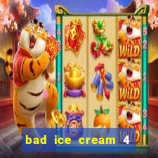 bad ice cream 4 click jogos